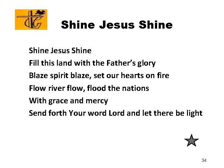 Shine Jesus Shine Fill this land with the Father’s glory Blaze spirit blaze, set