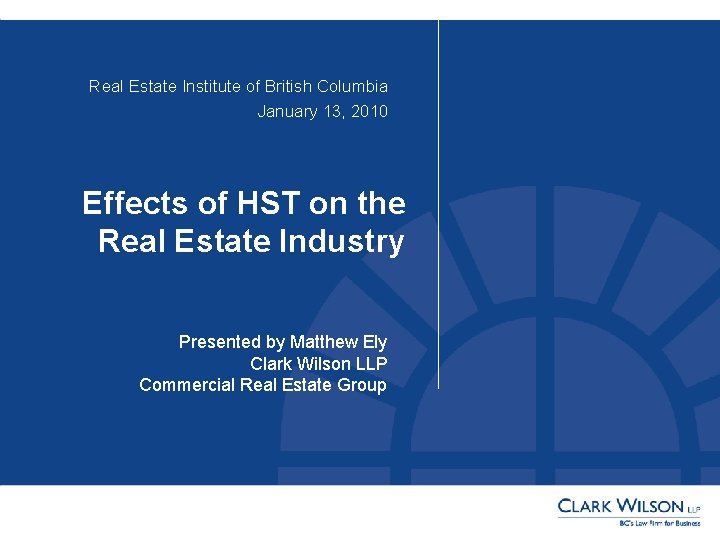 Real Estate Institute of British Columbia January 13, 2010 Effects of HST on the