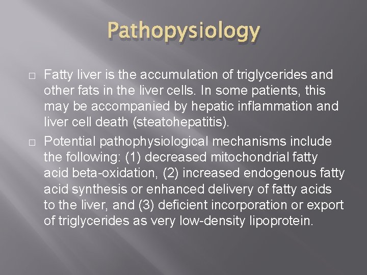 Pathopysiology � � Fatty liver is the accumulation of triglycerides and other fats in
