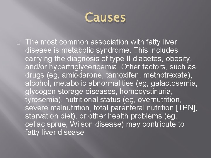 Causes � The most common association with fatty liver disease is metabolic syndrome. This