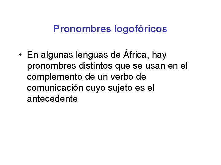 Pronombres logofóricos • En algunas lenguas de África, hay pronombres distintos que se usan