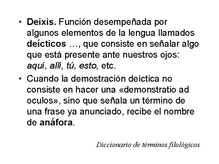  • Deixis. Función desempeñada por algunos elementos de la lengua llamados deícticos …,