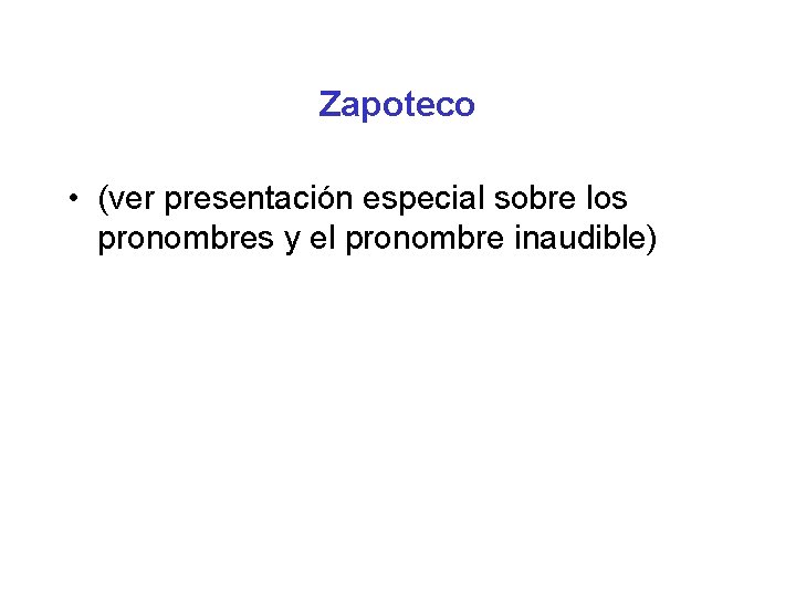 Zapoteco • (ver presentación especial sobre los pronombres y el pronombre inaudible) 
