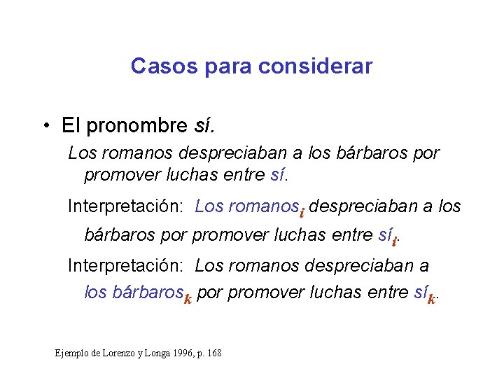 Casos para considerar • El pronombre sí. Los romanos despreciaban a los bárbaros por