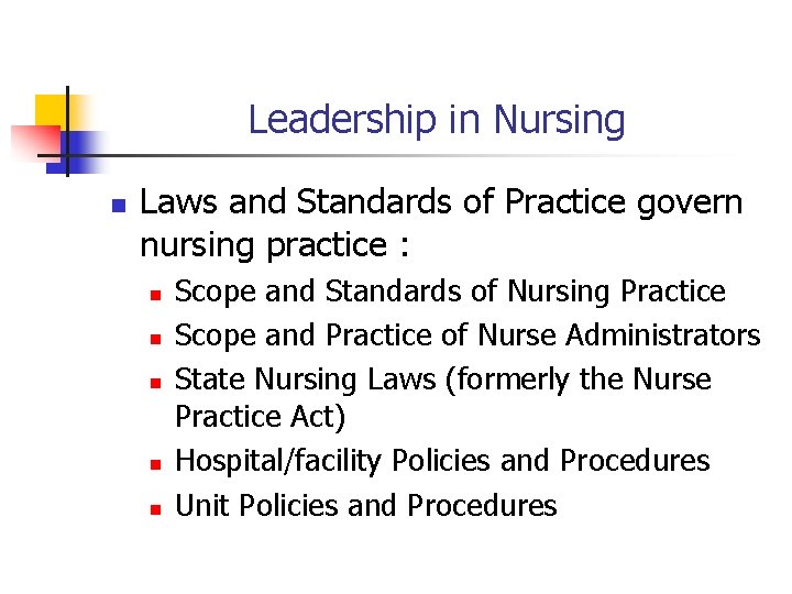 Leadership in Nursing n Laws and Standards of Practice govern nursing practice : n