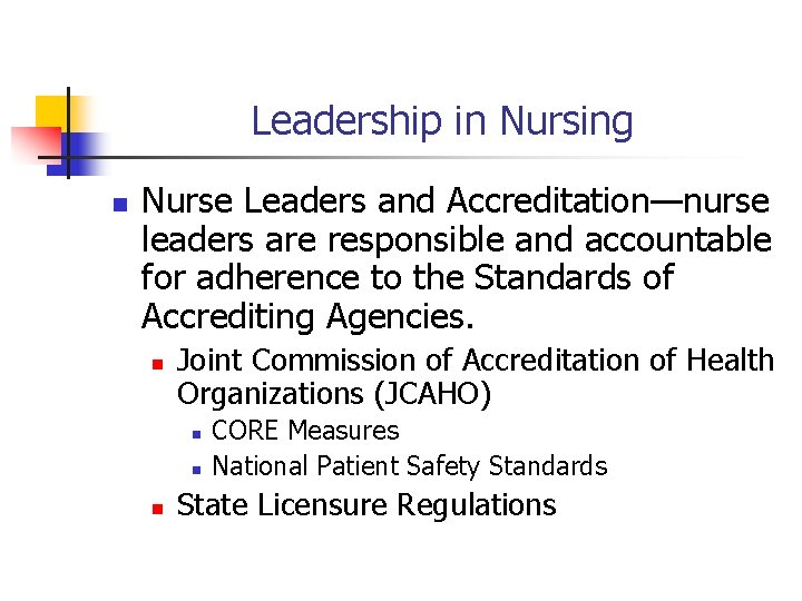 Leadership in Nursing n Nurse Leaders and Accreditation—nurse leaders are responsible and accountable for