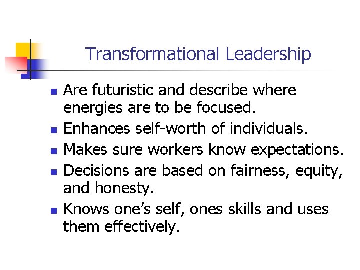 Transformational Leadership n n n Are futuristic and describe where energies are to be