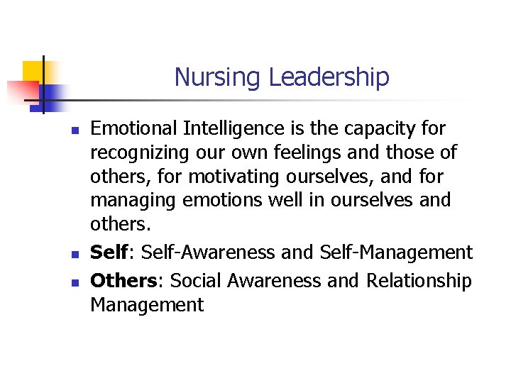 Nursing Leadership n n n Emotional Intelligence is the capacity for recognizing our own