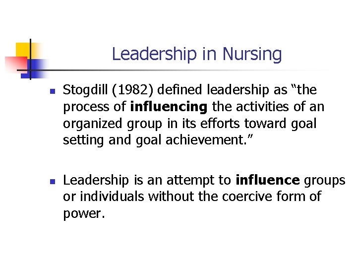 Leadership in Nursing n n Stogdill (1982) defined leadership as “the process of influencing