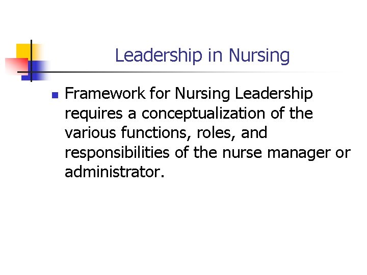 Leadership in Nursing n Framework for Nursing Leadership requires a conceptualization of the various