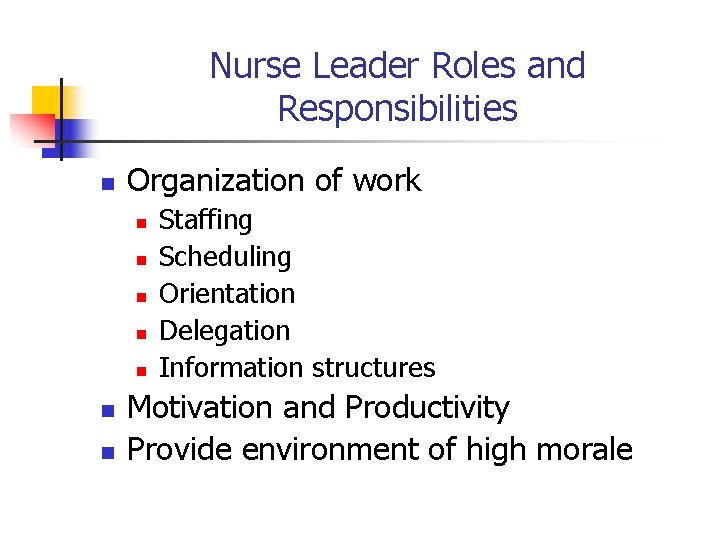 Nurse Leader Roles and Responsibilities n Organization of work n n n n Staffing