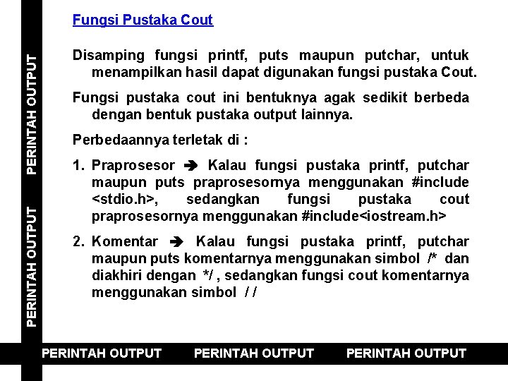 PERINTAH OUTPUT Fungsi Pustaka Cout Disamping fungsi printf, puts maupun putchar, untuk menampilkan hasil