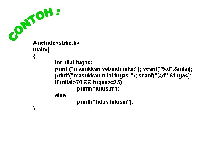 #include<stdio. h> main() { int nilai, tugas; printf("masukkan sebuah nilai: "); scanf("%d", &nilai); printf("masukkan