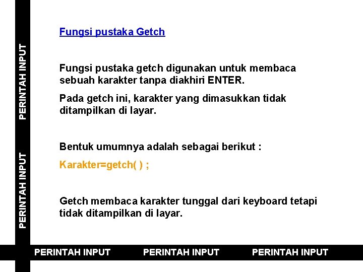 PERINTAH INPUT Fungsi pustaka Getch Fungsi pustaka getch digunakan untuk membaca sebuah karakter tanpa