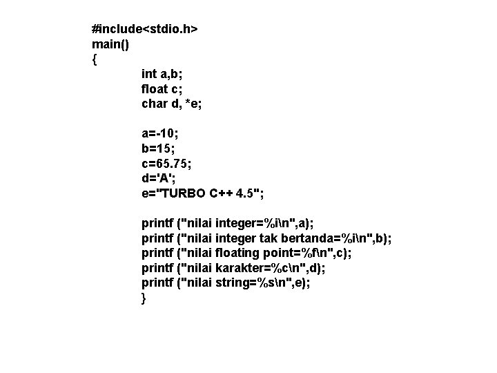 #include<stdio. h> main() { int a, b; float c; char d, *e; a=-10; b=15;