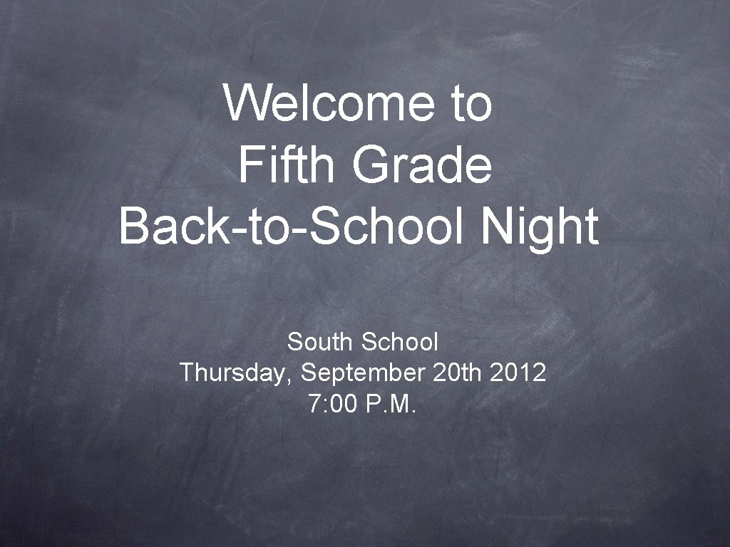 Welcome to Fifth Grade Back-to-School Night South School Thursday, September 20 th 2012 7: