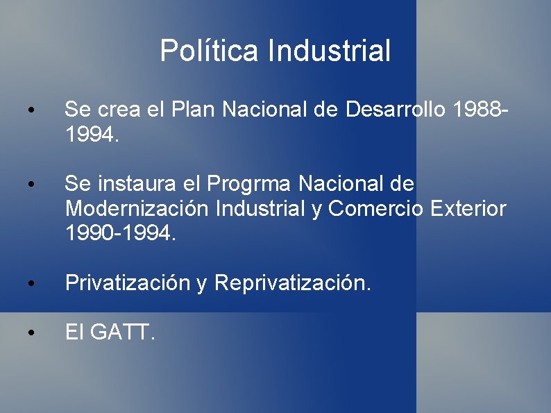 Política Industrial • Se crea el Plan Nacional de Desarrollo 19881994. • Se instaura Política Industrial • Se crea el Plan Nacional de Desarrollo 19881994. • Se instaura