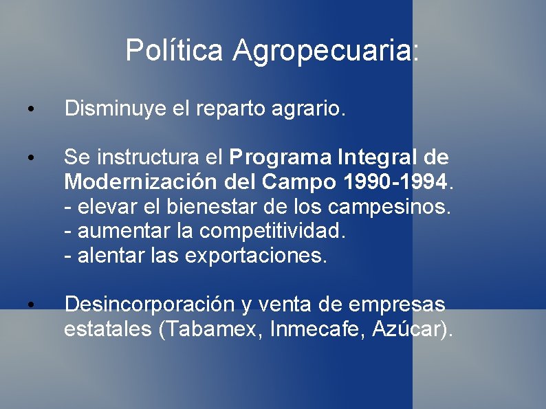 Política Agropecuaria: • Disminuye el reparto agrario. • Se instructura el Programa Integral de Política Agropecuaria: • Disminuye el reparto agrario. • Se instructura el Programa Integral de