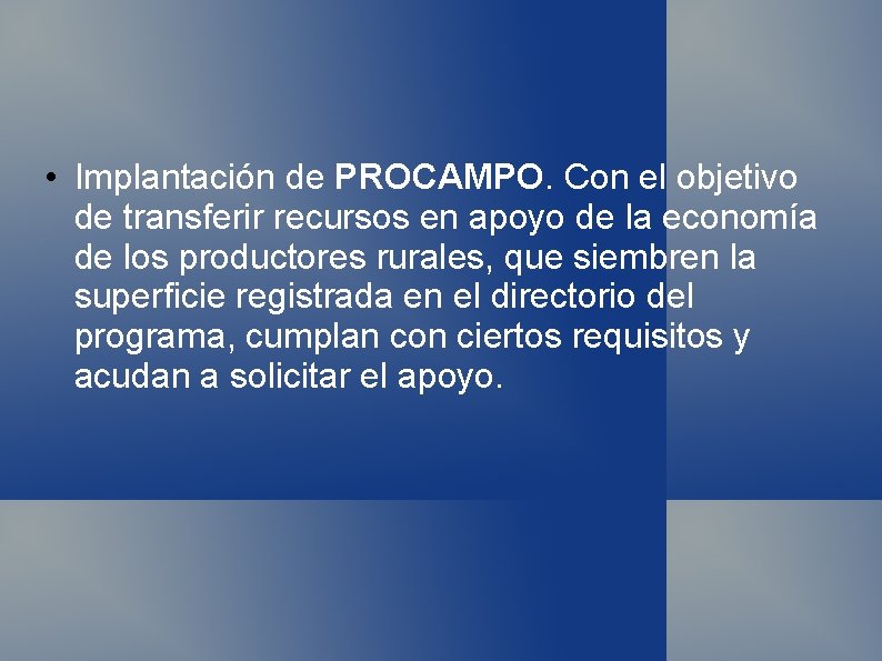 • Implantación de PROCAMPO. Con el objetivo de transferir recursos en apoyo de • Implantación de PROCAMPO. Con el objetivo de transferir recursos en apoyo de