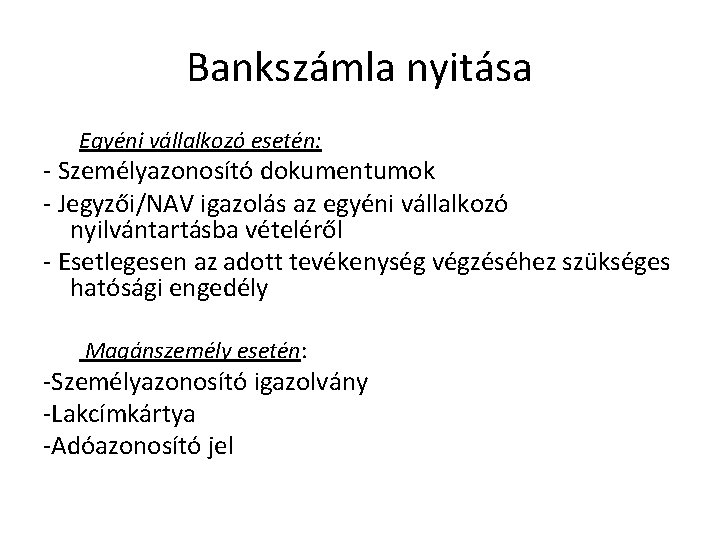 Bankszámla nyitása Egyéni vállalkozó esetén: - Személyazonosító dokumentumok - Jegyzői/NAV igazolás az egyéni vállalkozó