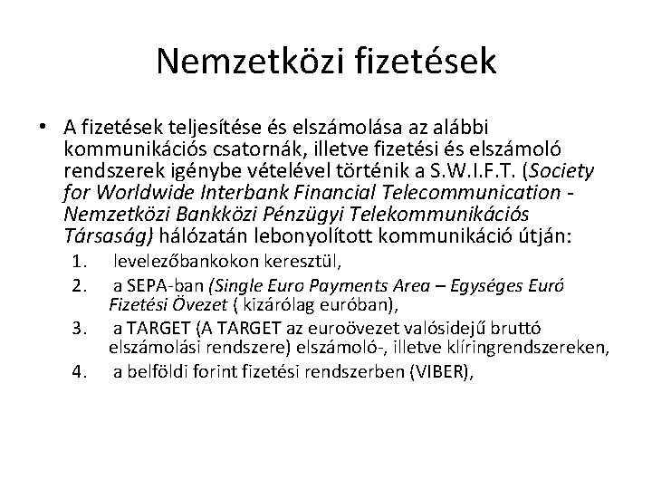 Nemzetközi fizetések • A fizetések teljesítése és elszámolása az alábbi kommunikációs csatornák, illetve fizetési