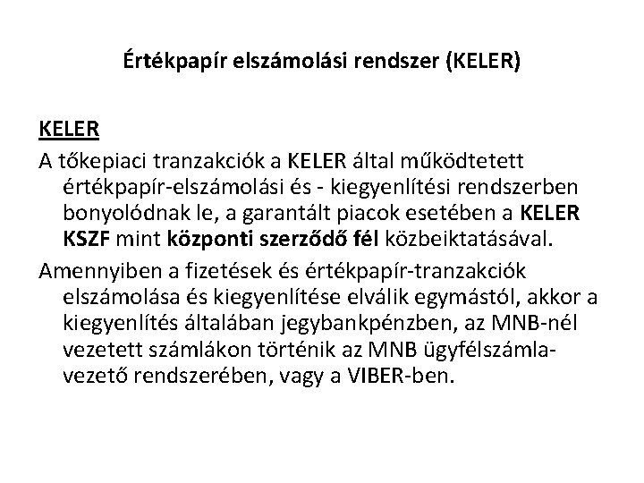 Értékpapír elszámolási rendszer (KELER) KELER A tőkepiaci tranzakciók a KELER által működtetett értékpapír-elszámolási és