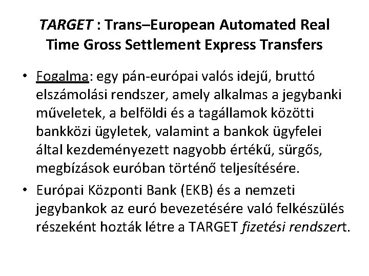 TARGET : Trans–European Automated Real Time Gross Settlement Express Transfers • Fogalma: egy pán-európai