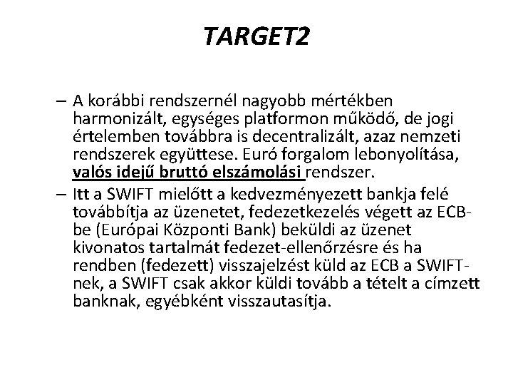 TARGET 2 – A korábbi rendszernél nagyobb mértékben harmonizált, egységes platformon működő, de jogi