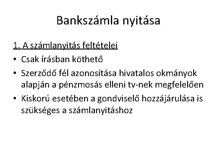 Bankszámla nyitása 1. A számlanyitás feltételei • Csak írásban köthető • Szerződő fél azonosítása
