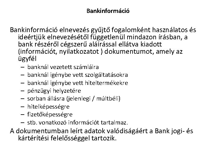 Bankinformáció elnevezés gyűjtő fogalomként használatos és ideértjük elnevezésétől függetlenül mindazon írásban, a bank részéről