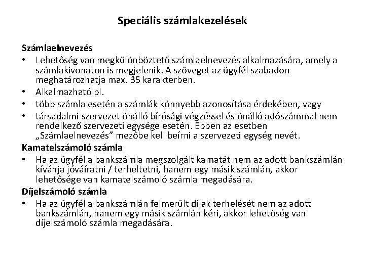 Speciális számlakezelések Számlaelnevezés • Lehetőség van megkülönböztető számlaelnevezés alkalmazására, amely a számlakivonaton is megjelenik.