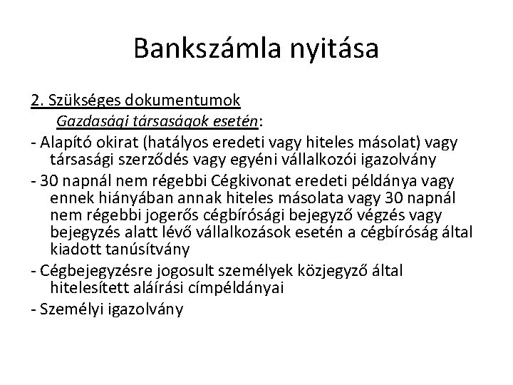 Bankszámla nyitása 2. Szükséges dokumentumok Gazdasági társaságok esetén: - Alapító okirat (hatályos eredeti vagy