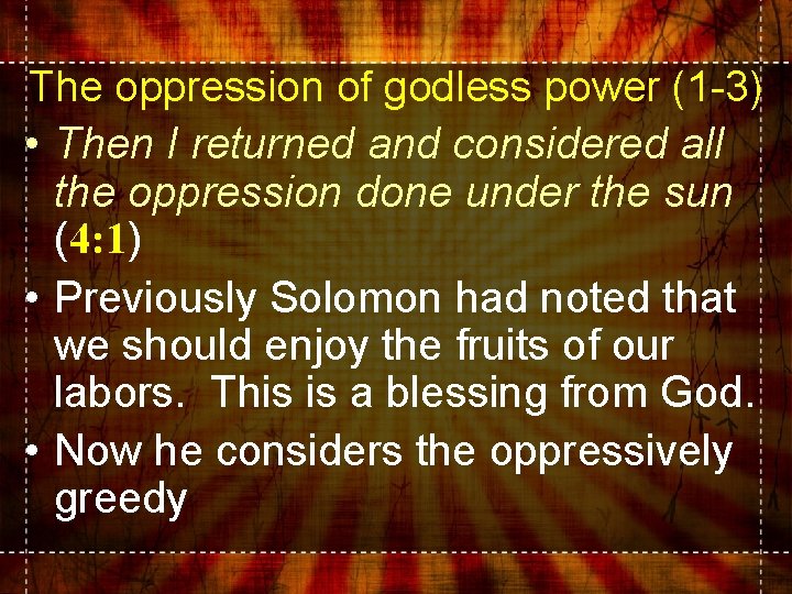 The oppression of godless power (1 -3) • Then I returned and considered all