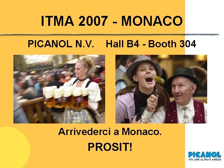 ITMA 2007 - MONACO PICANOL N. V. Hall B 4 - Booth 304 Arrivederci