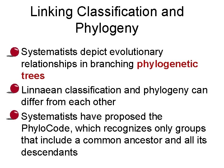 Linking Classification and Phylogeny • Systematists depict evolutionary relationships in branching phylogenetic trees •