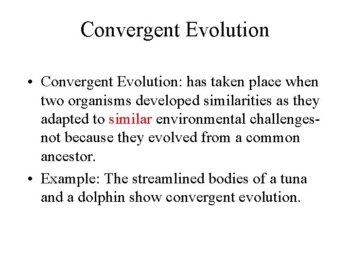 Convergent Evolution • Convergent Evolution: has taken place when two organisms developed similarities as