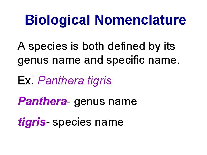 Biological Nomenclature A species is both defined by its genus name and specific name.