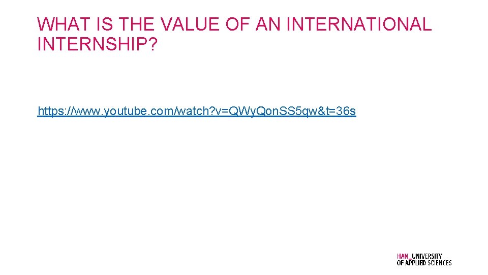 WHAT IS THE VALUE OF AN INTERNATIONAL INTERNSHIP? https: //www. youtube. com/watch? v=QWy. Qon.