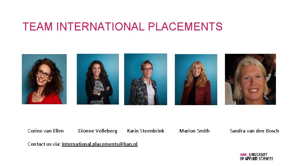 TEAM INTERNATIONAL PLACEMENTS Corine van Ellen Dionne Volleberg Karin Steenbrink Contact us via: International.