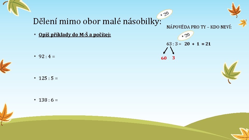 Dělení mimo obor malé násobilky: • Opiš příklady do M-Š a počítej: • 92