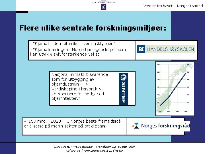 Verdier fra havet – Norges framtid Flere ulike sentrale forskningsmiljøer: –”Sjømat - den løfterike