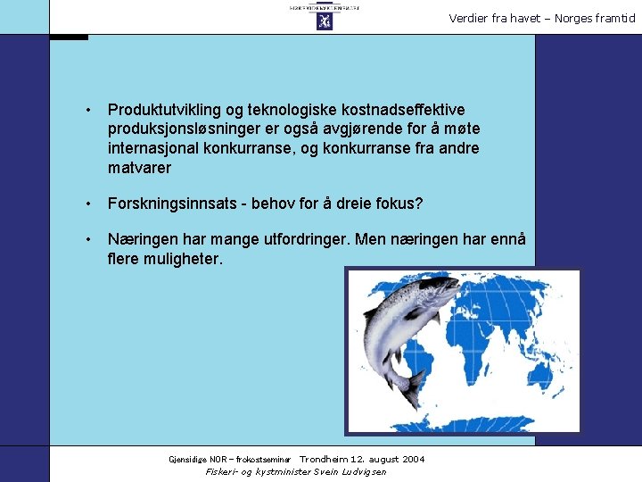 Verdier fra havet – Norges framtid • Produktutvikling og teknologiske kostnadseffektive produksjonsløsninger er også