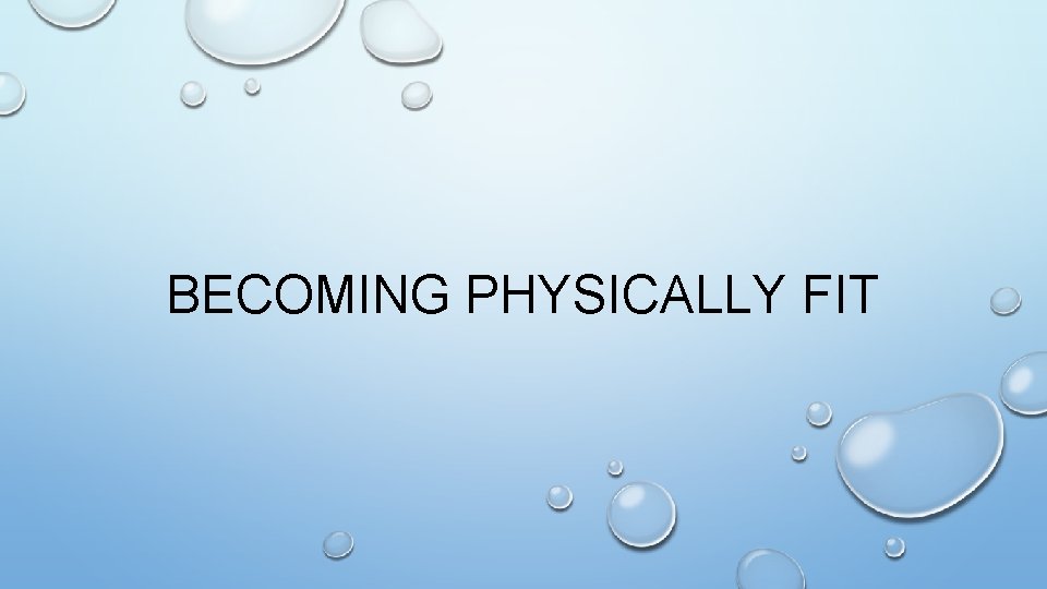BECOMING PHYSICALLY FIT 