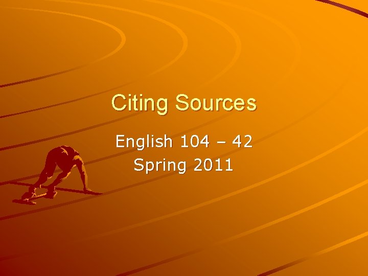 Citing Sources English 104 – 42 Spring 2011 