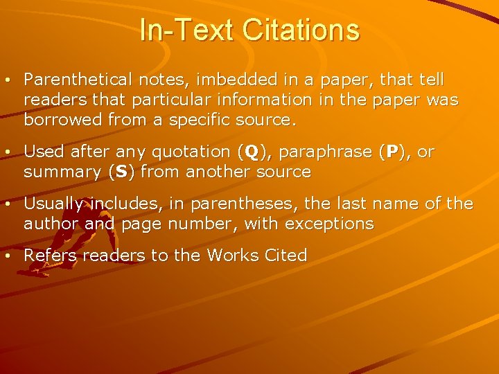 In-Text Citations • Parenthetical notes, imbedded in a paper, that tell readers that particular