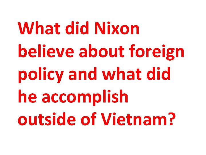 What did Nixon believe about foreign policy and what did he accomplish outside of