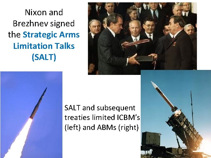 Nixon and Brezhnev signed the Strategic Arms Limitation Talks (SALT) SALT and subsequent treaties