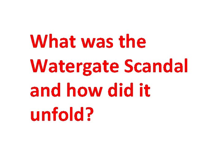 What was the Watergate Scandal and how did it unfold? 