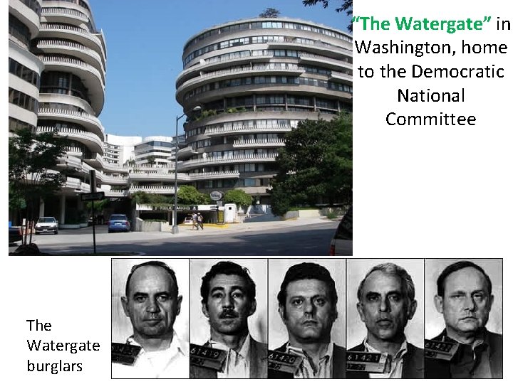 “The Watergate” in Washington, home to the Democratic National Committee The Watergate burglars 