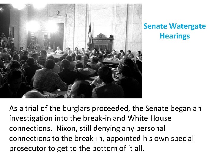 Senate Watergate Hearings As a trial of the burglars proceeded, the Senate began an